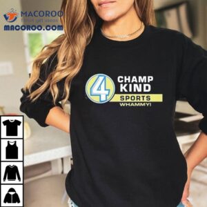 4 Champ Kind Sports Whammy Shirt