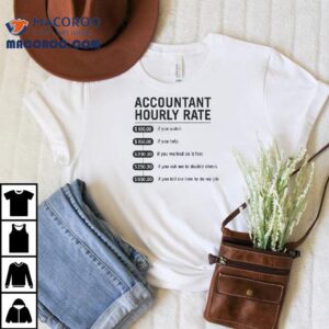 Accountant Hourly Rate If You Match If You Tell Me How To Do My Job Tshirt