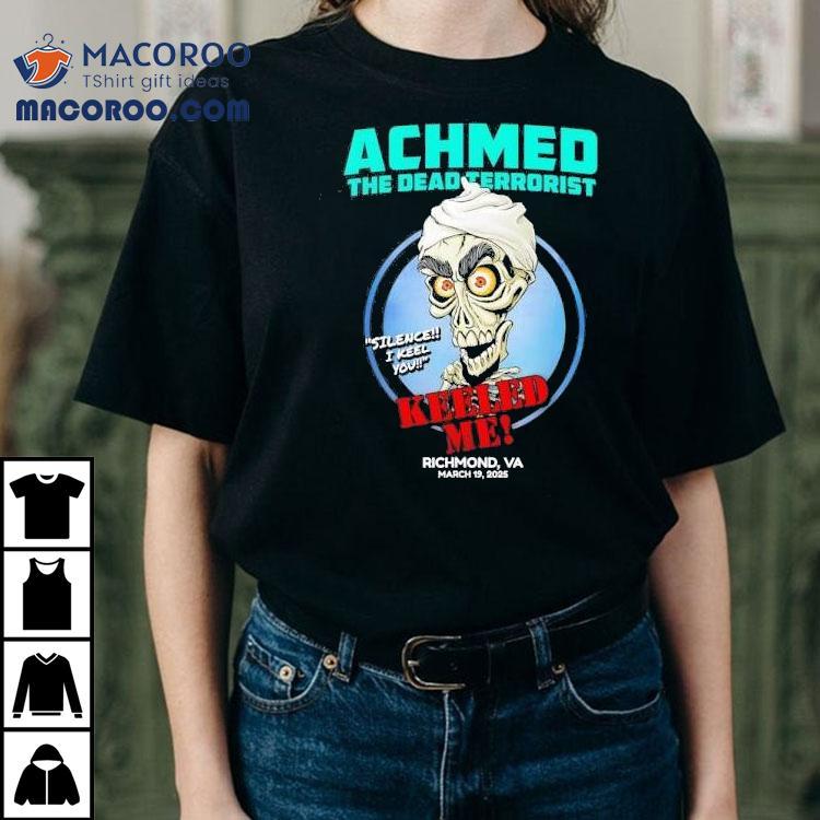 Achmed The Dead Terrorist Keeled Me Richmond Va 2025 Shirt Achmed The Dead Terrorist Keeled Me Richmond Va 2025 Shirt