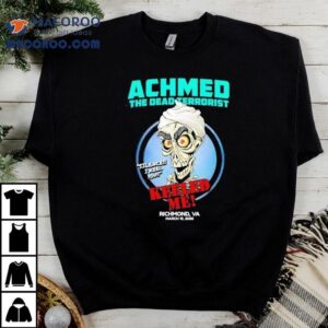 Achmed The Dead Terrorist Keeled Me Richmond Va 2025 Shirt 2 Achmed The Dead Terrorist Keeled Me Richmond Va Tshirt