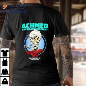 Achmed The Dead Terrorist Keeled Me Rochester Ny 2025 Shirt