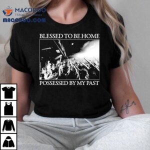 Arm S Length Blessed To Be Home Possessed By My Pas Tshirt