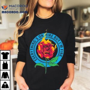 As December Falls Everything S On Fire Rose Tshirt