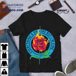 As December Falls Everything S On Fire Rose Tshirt
