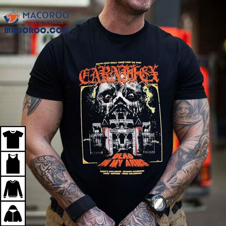 Carnifex Dead In My Arms Faith Can Only Take Her So Far Scott Ian Lewis Shawn Cameron Cory Arford Fred Calderon Horror Shirt Carnifex Dead In My Arms Faith Can Only Take Her So Far Scott Ian Lewis Shawn Cameron Cory Arford Fred Calderon Horror Shirt
