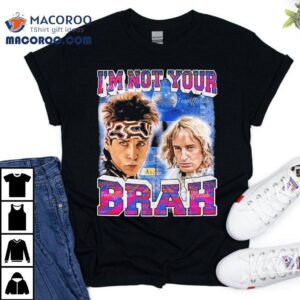 Derek Zoolander And Hansel Ben Stiller Hansel Mcdonald I'm Not Your Brah Shirt 1 Derek Zoolander And Hansel Ben Stiller Hansel Mcdonald I M Not Your Brah Tshirt