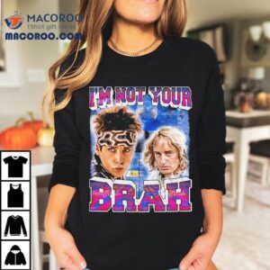 Derek Zoolander And Hansel Ben Stiller Hansel Mcdonald I'm Not Your Brah Shirt 2 Derek Zoolander And Hansel Ben Stiller Hansel Mcdonald I M Not Your Brah Tshirt