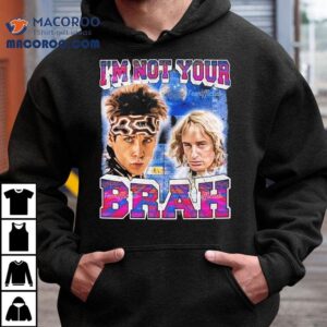 Derek Zoolander And Hansel Ben Stiller Hansel Mcdonald I'm Not Your Brah Shirt 3 Derek Zoolander And Hansel Ben Stiller Hansel Mcdonald I M Not Your Brah Tshirt