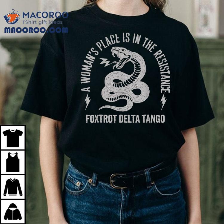 Foxtrot Delta Tango A Woman’s Place Is In The Resistance Snake Bolt Shirt Foxtrot Delta Tango A Woman’s Place Is In The Resistance Snake Bolt Shirt