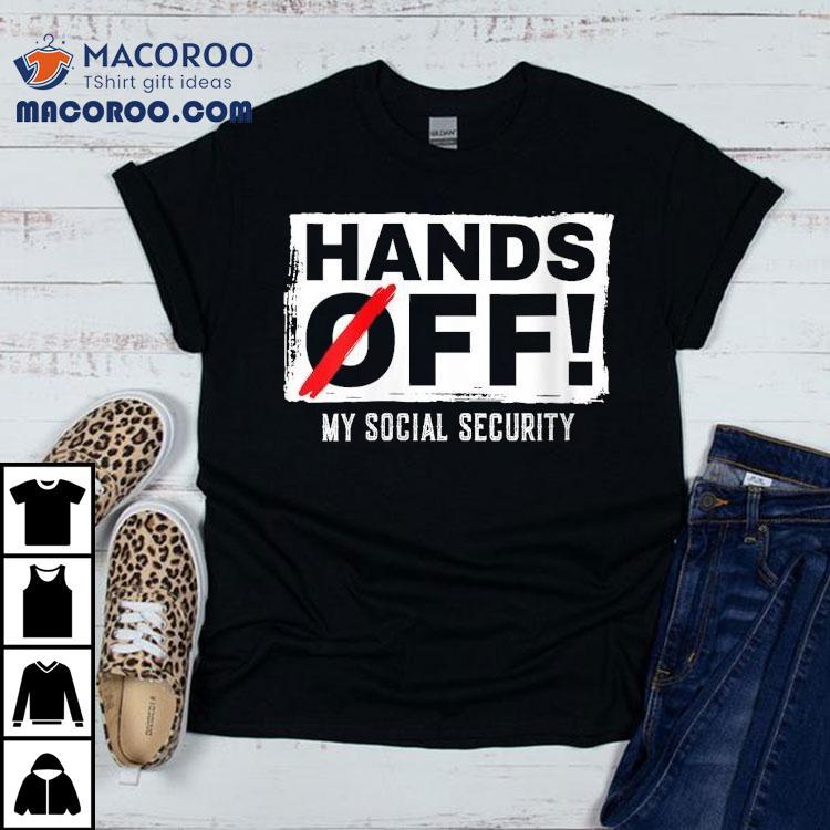 Hands Off My Social Security Protest Resist Save Democracy Shirt Hands Off My Social Security Protest Resist Save Democracy Shirt