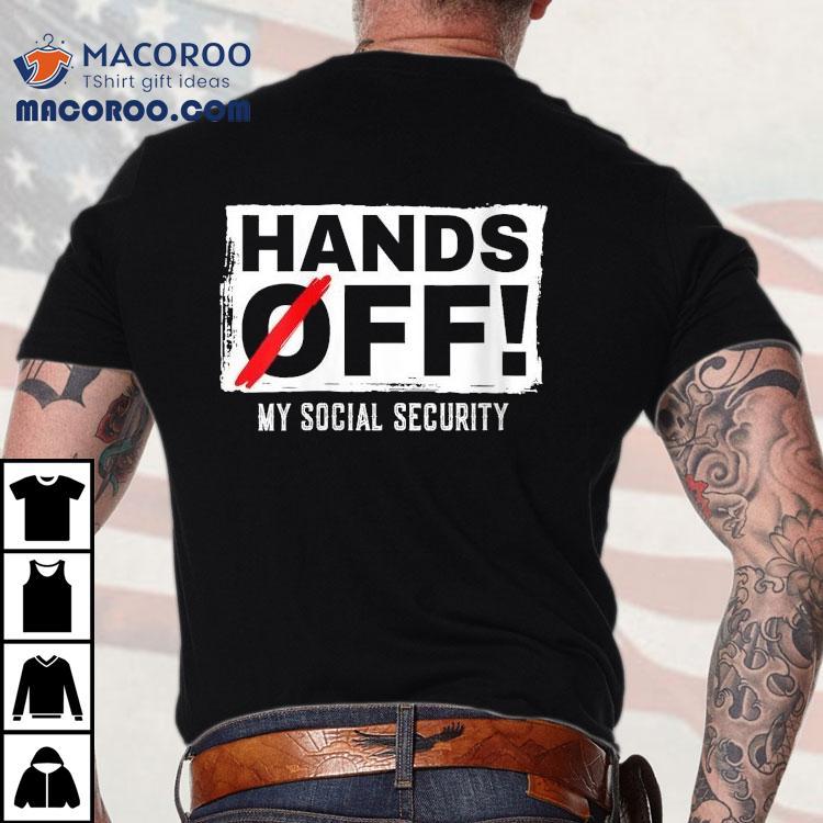 Hands Off My Social Security Protest Resist Save Democracy Shirt Hands Off My Social Security Protest Resist Save Democracy Shirt