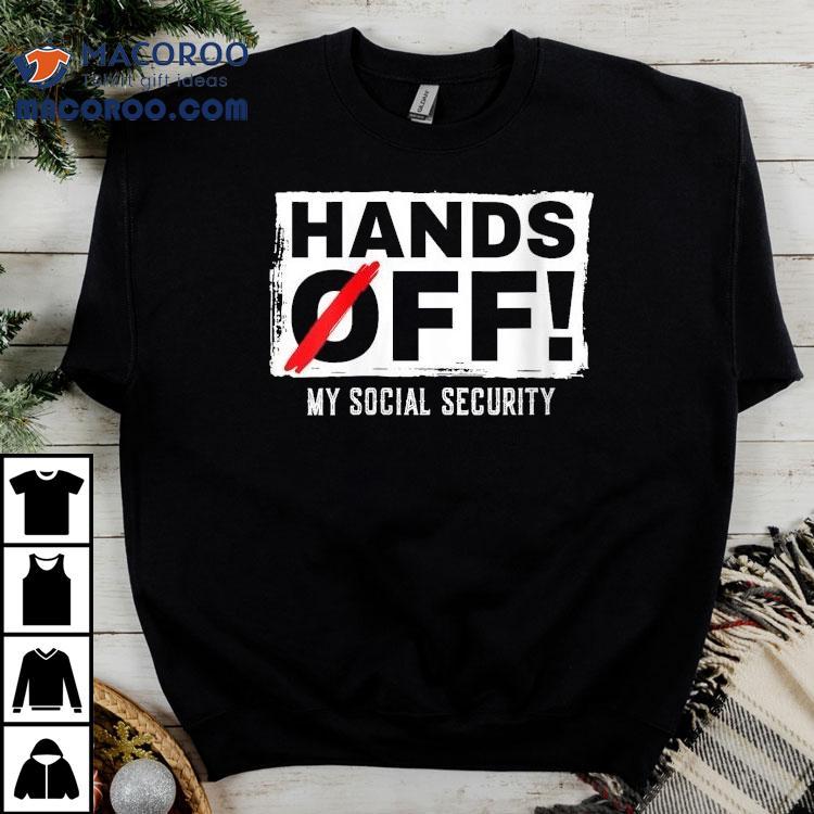 Hands Off My Social Security Protest Resist Save Democracy Shirt Hands Off My Social Security Protest Resist Save Democracy Shirt