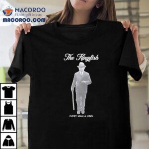 Huey P Long The Kingfish Every Man A King Tshirt