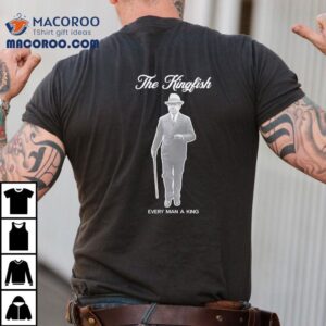 Huey P Long The Kingfish Every Man A King Tshirt