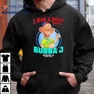 I Had A Beer With Bubba J Richmond Va Tshirt