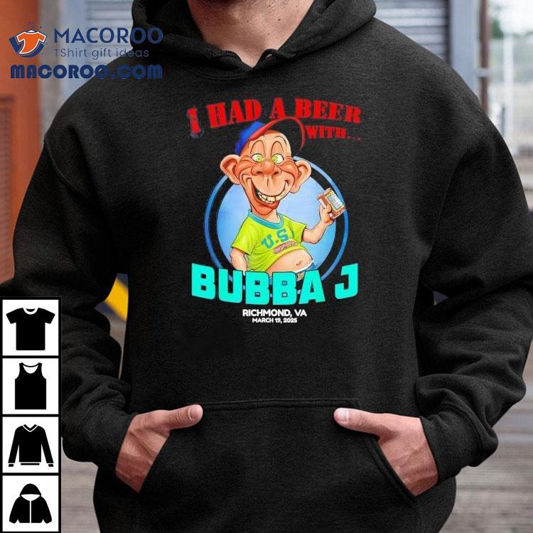 I Had A Beer With Bubba J Richmond Va 2025 Shirt I Had A Beer With Bubba J Richmond Va 2025 Shirt