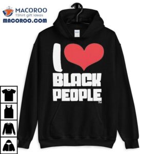 I Love Black People Tshirt
