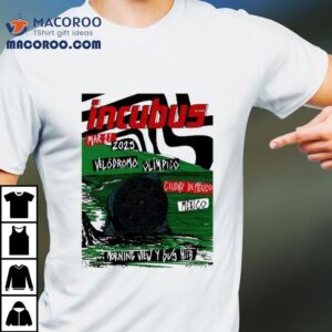 Incubus Morning View Y Sus Hits Mexico March St Even Tshirt