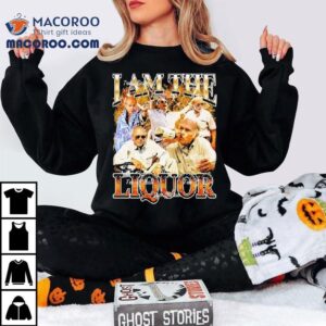 John Dunsworth Trailer Park Boys I Am The Liquor Tshirt