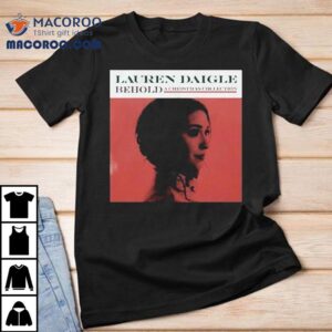 Lauren Daigle Behold A Christmas Collection Cover Shirt Lauren Daigle Behold A Christmas Collection Cover Shirt
