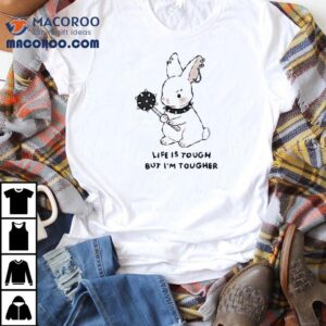 Life Is Tough But I'm Tougher Shirt 1 Life Is Tough But I M Tougher Tshirt