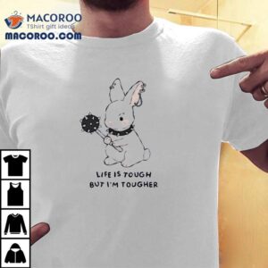 Life Is Tough But I'm Tougher Shirt 2 Life Is Tough But I M Tougher Tshirt