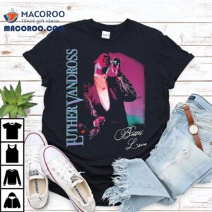 Luther Vandross Better Love Shirt 1 Luther Vandross Better Love Tshirt