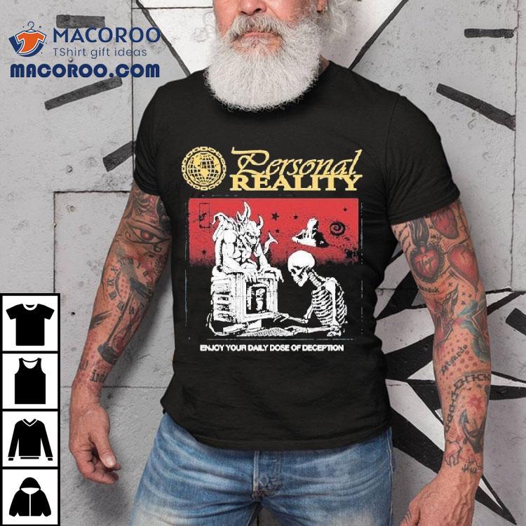 Personal Reality Enjoy Your Daily Dose Of Deception Skeleton Satan Shirt Personal Reality Enjoy Your Daily Dose Of Deception Skeleton Satan Shirt