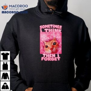 Sometimes I Think Then I Forget Cat Meme Shirt 2 Sometimes I Think Then I Forget Cat Meme Tshirt