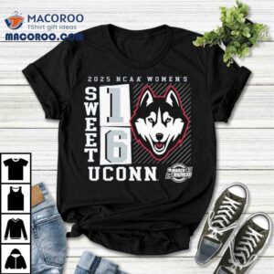 Uconn Huskies 2025 Ncaa Women’s Basketball Tournament March Madness Sweet 16 Shirt