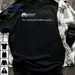 Unkonfined Your New Favorite Twitter Account Shirt