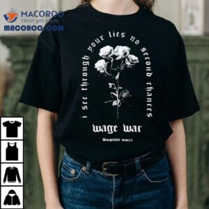 Wage War I See Through Your Lies No Second Chances Flowers Tshirt