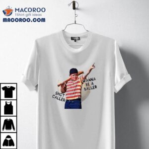 Wanna Be A Baller Shot Caller The Sandlo Tshirt