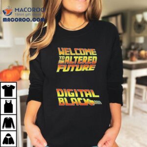 Welcome To An Altered Future Digital Black Tshirt