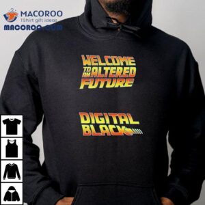 Welcome To An Altered Future Digital Black Tshirt
