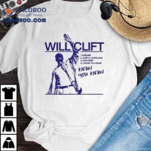 Will Clift I Know You Know Shirt