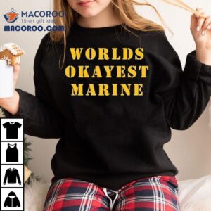 Worlds Okayest Marine Shirt