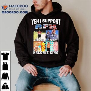 Yeh I Support Rfk Run Fast Kalorie King Shirt