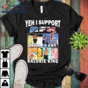 Yeh I Support Rfk Run Fast Kalorie King Tshirt