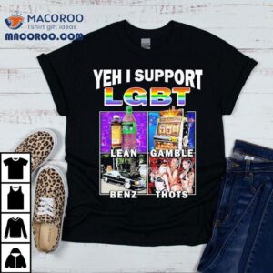 Yehh I Support Lgbt Lean Gamble Benz Thots Tshirt