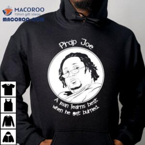 Ziggy Sobotka Prop Joe A Man Learns Best When He Get Burned Shirt