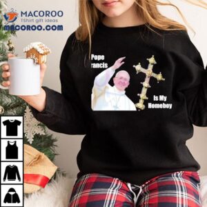 Homeboy Tribute To The Late Pope Francis Tshirt