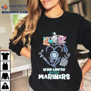 Seattle Mariners Fan Nurse Shows Her Passion With This T Tshirt