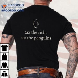 Tax The Wealthy Save The Penguins T Tshirt