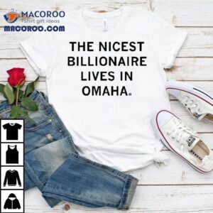 The Most Generous Billionaire Calls Omaha Home Tshirt