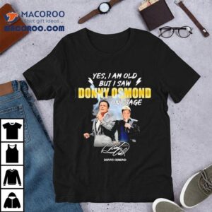 Witnessing Donny Osmond live was unforgettable tshirt