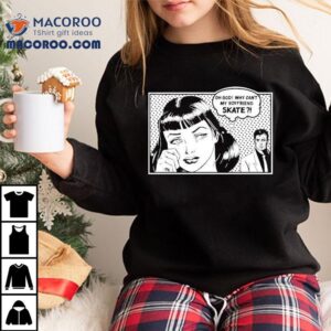 Funny Skate Fail Story On Boyfriend T Tshirt
