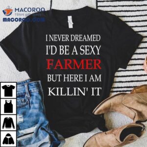 Who knew farming could look this good t-shirt