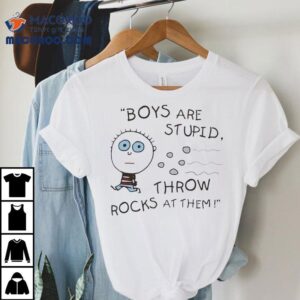 Why Boys Do Silly Things Like Rock Throwing T-shirt