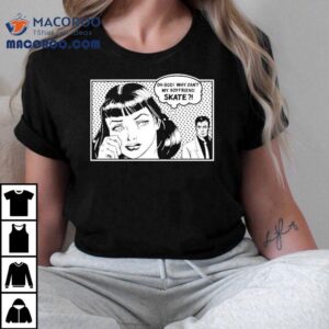Funny Skate Fail Story On Boyfriend T Tshirt